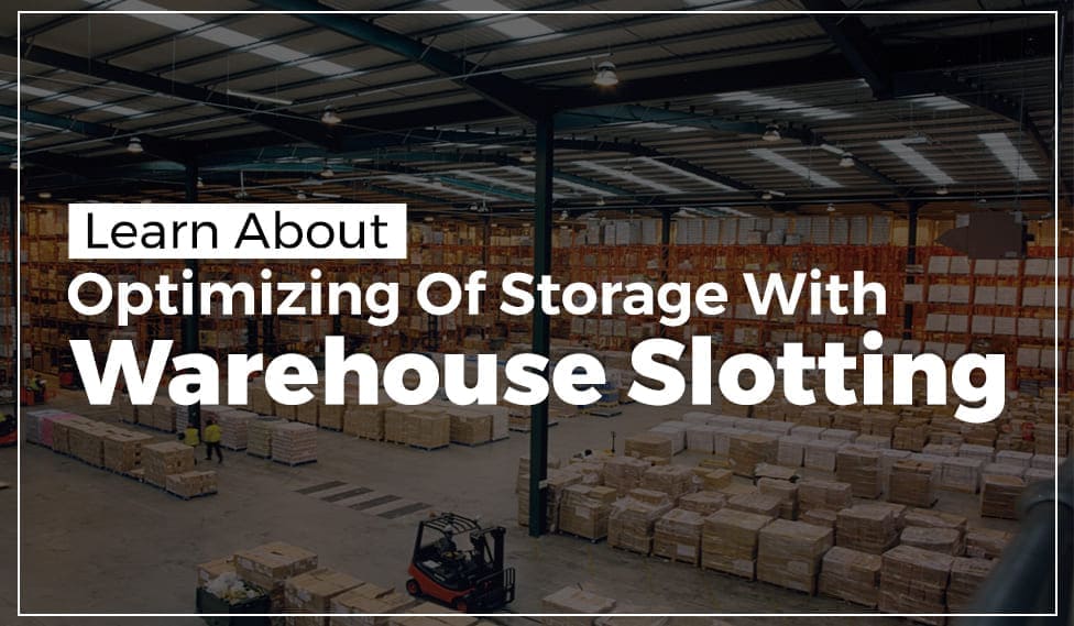 Learn About Optimizing Of Storage With Warehouse Slotting