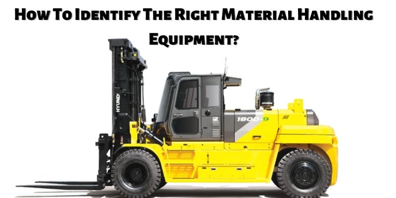 How To Identify The Right Material Handling Equipment?