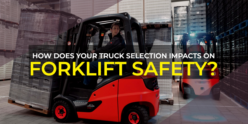 How Does Your Truck Selection Impacts On Forklift Safety