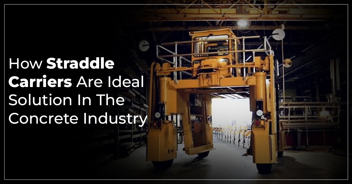 How Straddle Carriers Are Ideal Solution In The Concrete Industry?