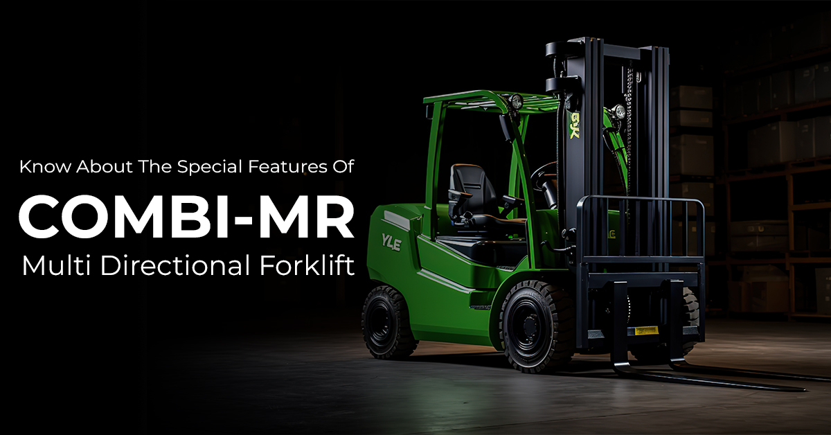 Know About The Special Features Of COMBI-MR Multi Directional Forklift