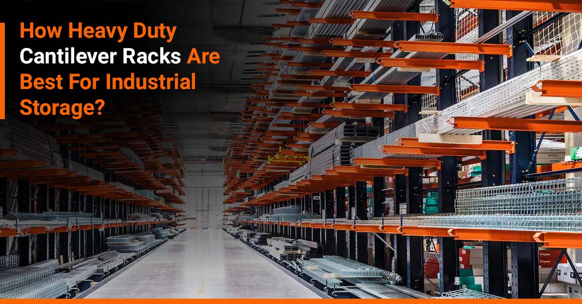 Read the blog to know how heavy duty cantilever racks are best for industrial storage as they improve your overall operational productivity and storage capability.