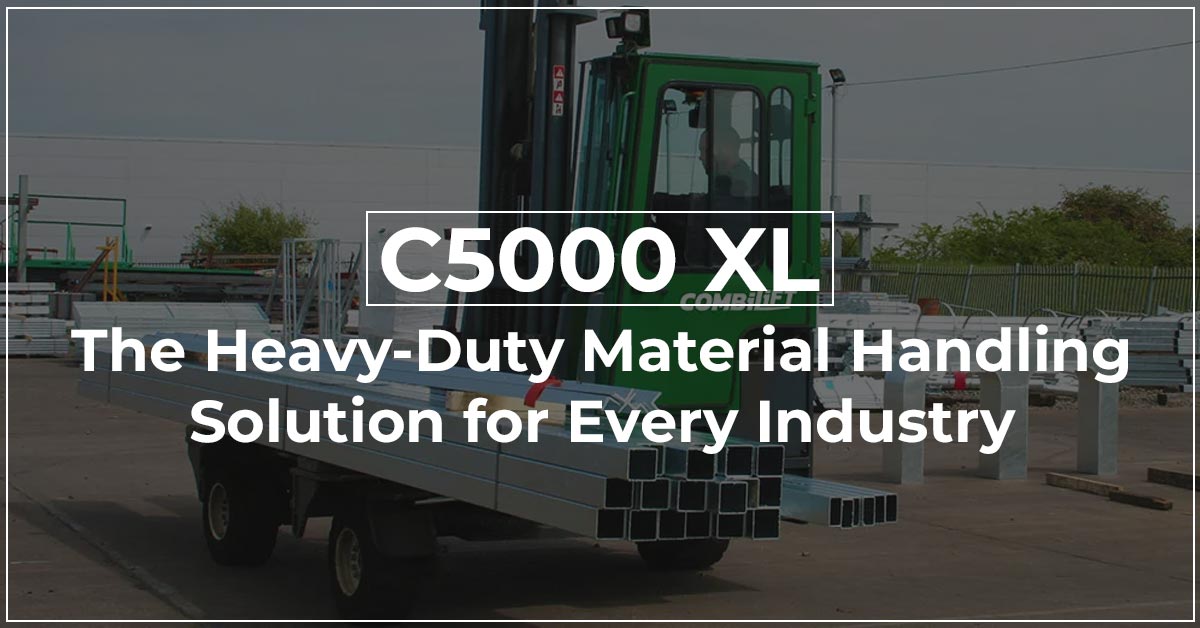 C5000 XL The Heavy Duty Material Handling Solution for Every Industry